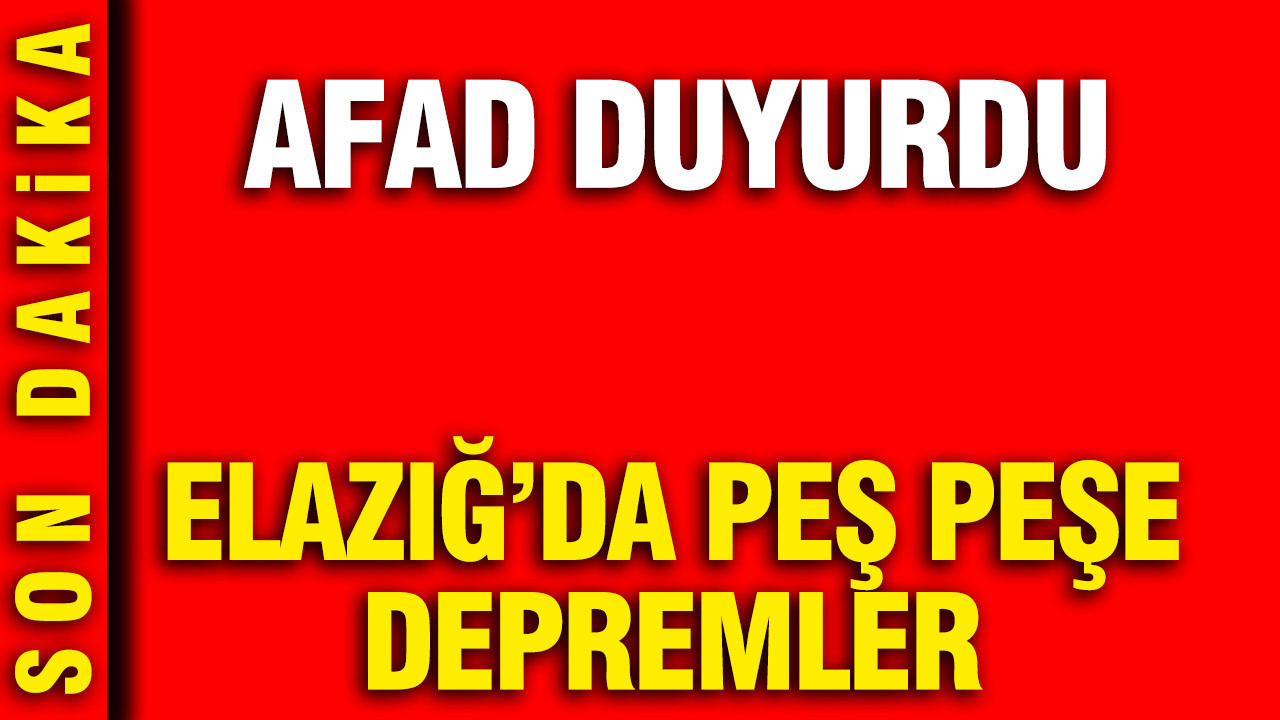 AFAD duyurdu: Elazığ'da peş peşe depremler