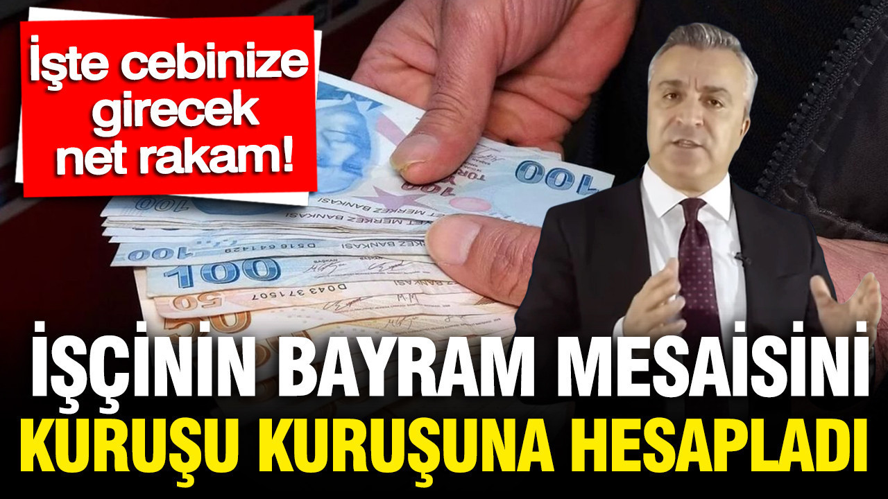 SGK uzmanı Özgür Erdursun hesapladı: Net asgari ücret bayram mesaisi kaç TL?