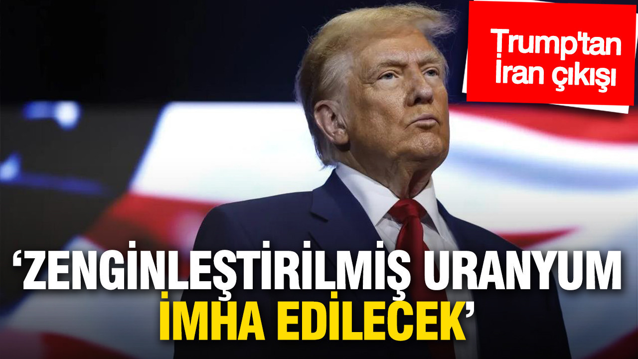Trump’tan İran çıkışı: Zenginleştirilmiş uranyum imha edilecek