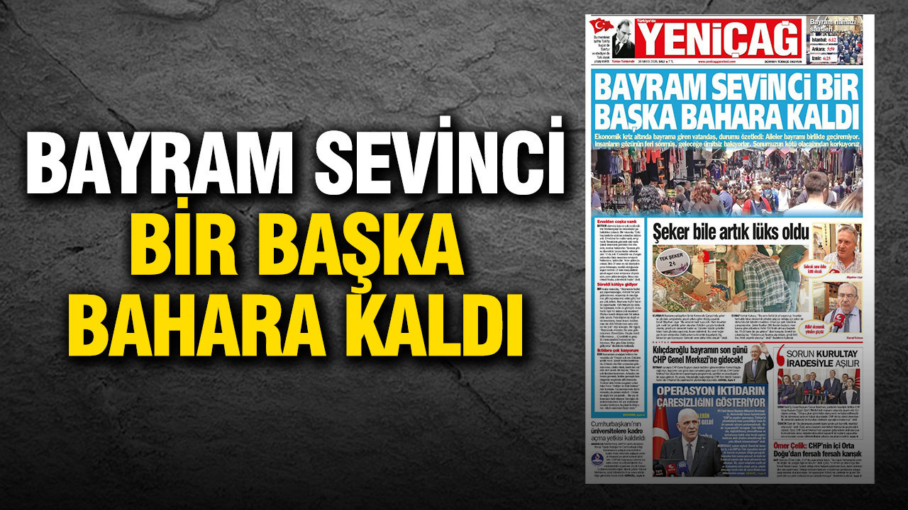 Yeniçağ Gazetesi: 'Bayram sevinci bir başka bahara kaldı'