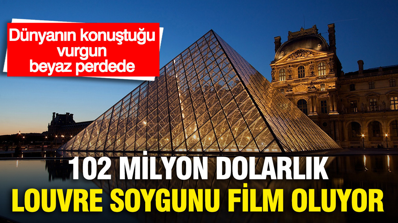102 Milyon Dolarlık Louvre soygunu film oluyor: Dünyanın konuştuğu vurgun beyaz perdede