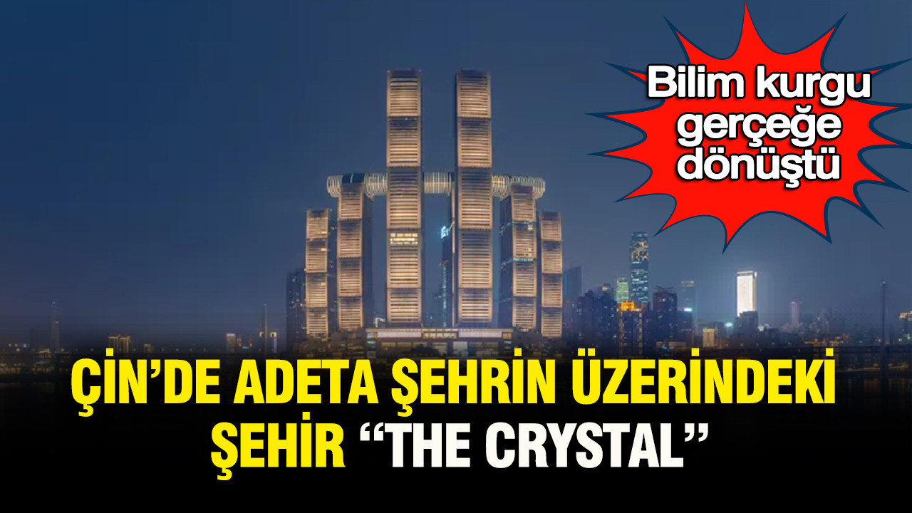 Bilim kurgu gerçeğe dönüştü: Çin'de adeta şehir üstündeki şehir “Kristal”