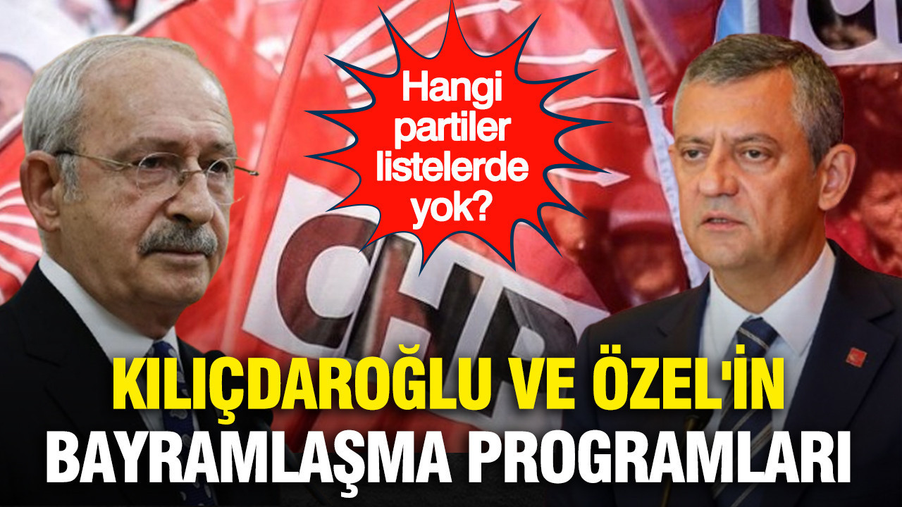 Kılıçdaroğlu ve Özel'in bayramlaşma programları belli oldu: Hangi partiler listelerde yok?