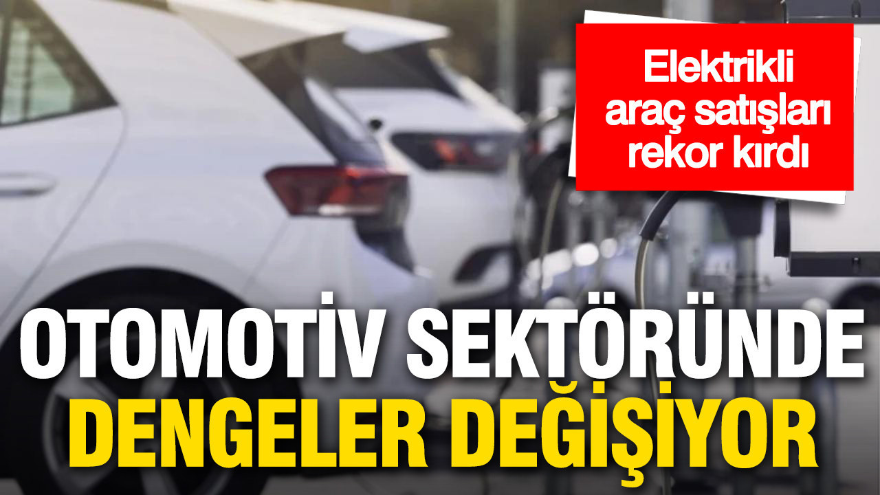 Türkiye otomobil pazarında tarihi değişim: Elektrikli ve hibrit satışları patladı