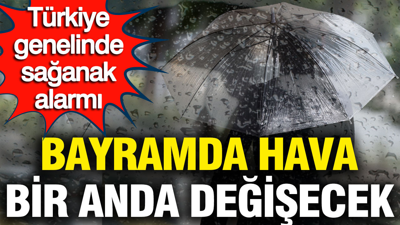 Bayramda hava bir anda değişecek: 15 il için sarı kodlu kuvvetli yağış uyarısı