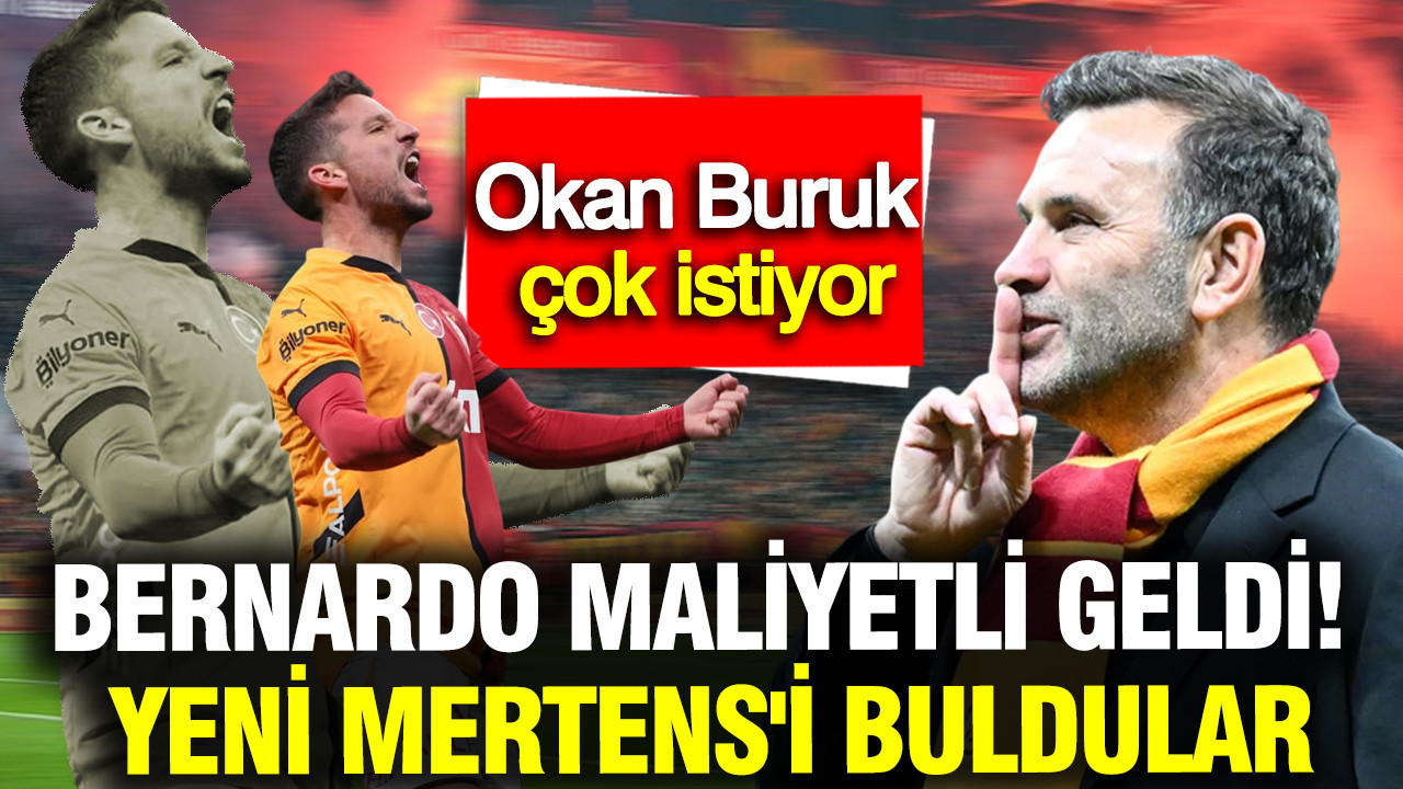 Bernardo'nun maliyeti yüksek geldi: Galatasaray, yeni Mertens'ini buldu