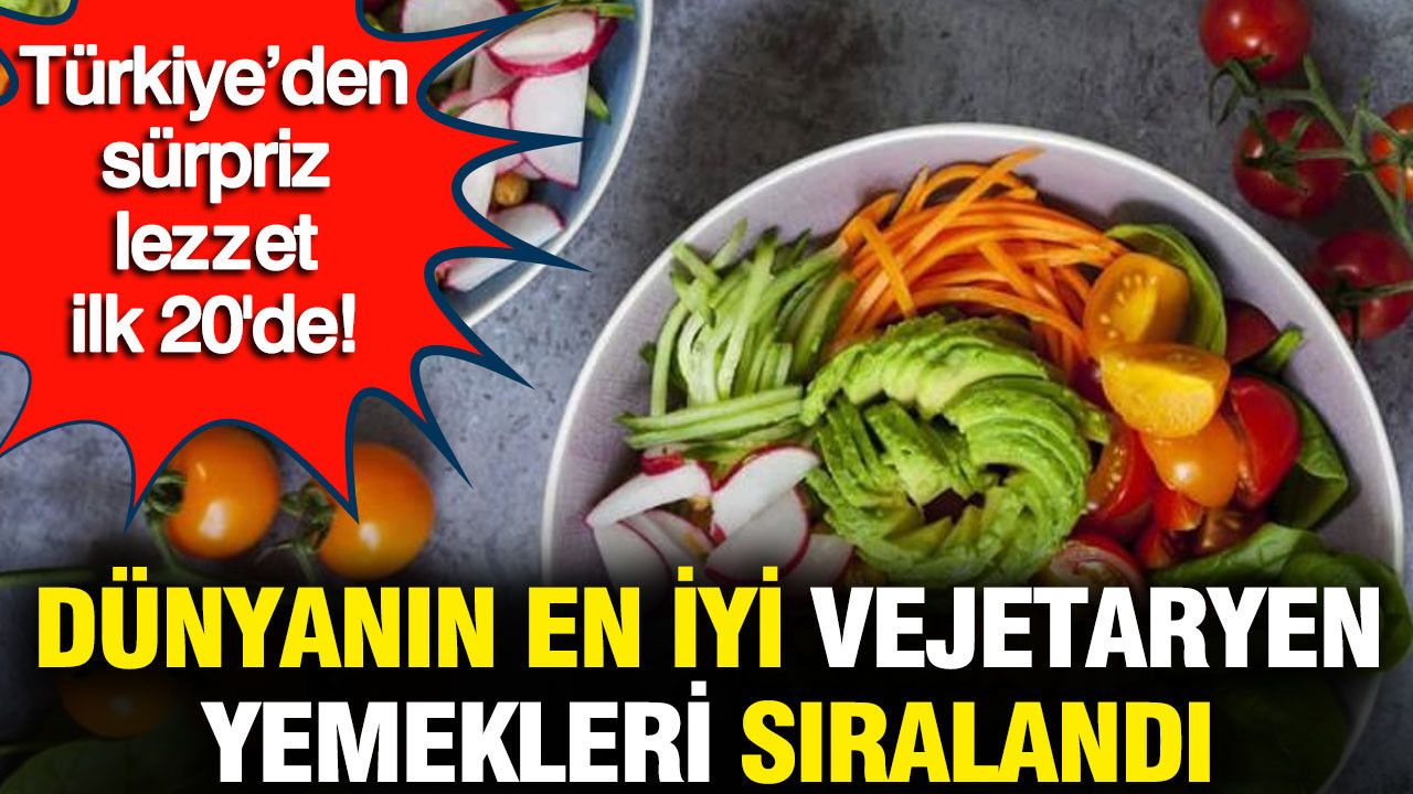 Dünyanın en iyi vejetaryen yemekleri sıralandı: Türkiye’den sürpriz lezzet ilk 20'de