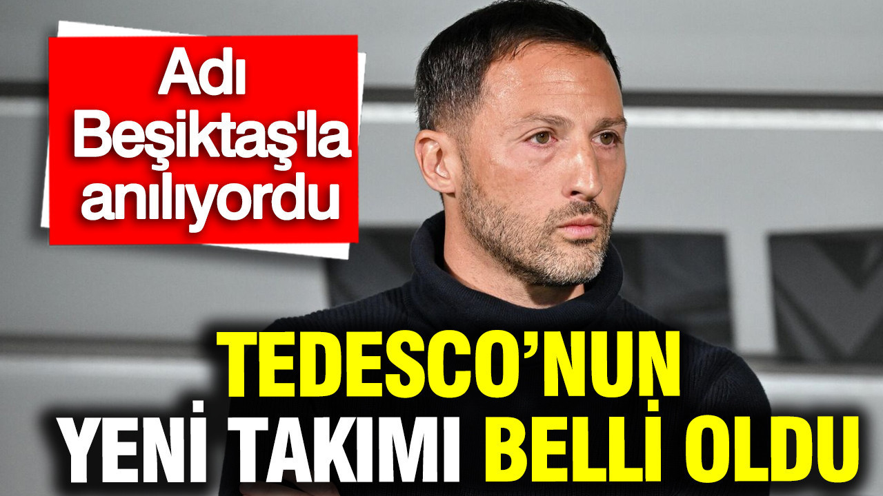 Adı Beşiktaş'la anılan Tedesco'nun yeni takımı belli oluyor