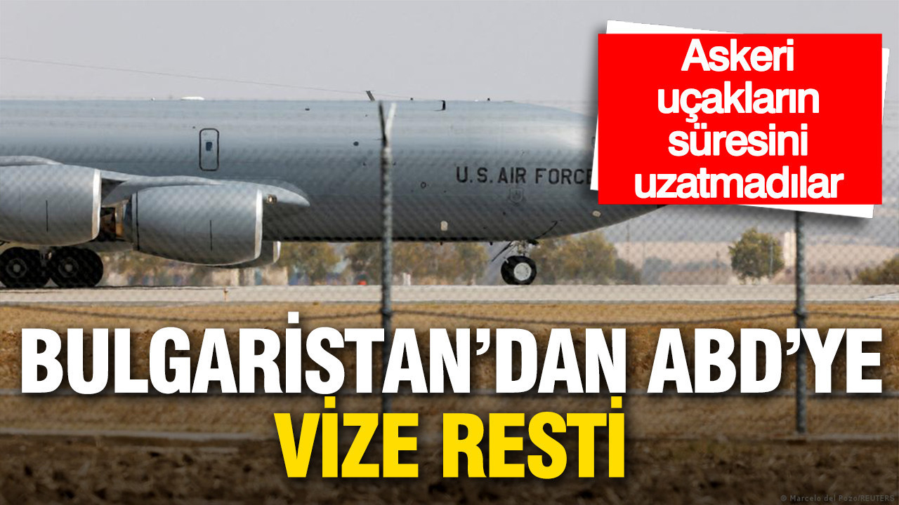Bulgaristan'dan ABD'ye vize resti: Askeri uçakların süresini uzatmadılar