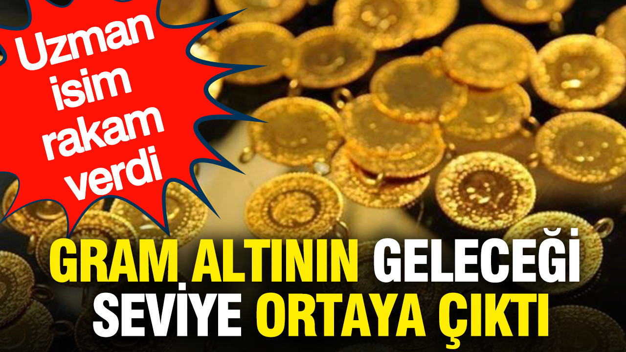 Gram altının geleceği seviye ortaya çıktı: Uzman isim rakam verdi