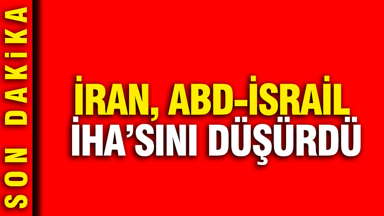 İran, ABD-İsrail İHA’sını düşürdü