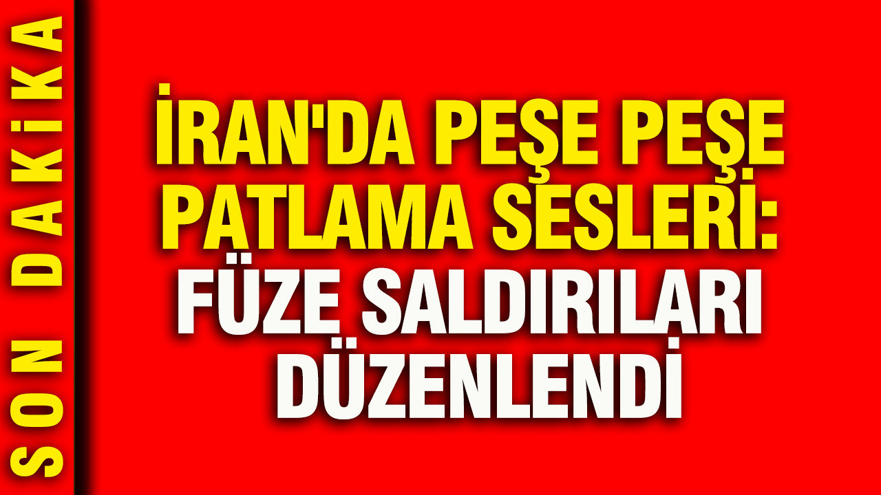 İran'da peşe peşe patlama sesleri: Füze saldırıları düzenlendi