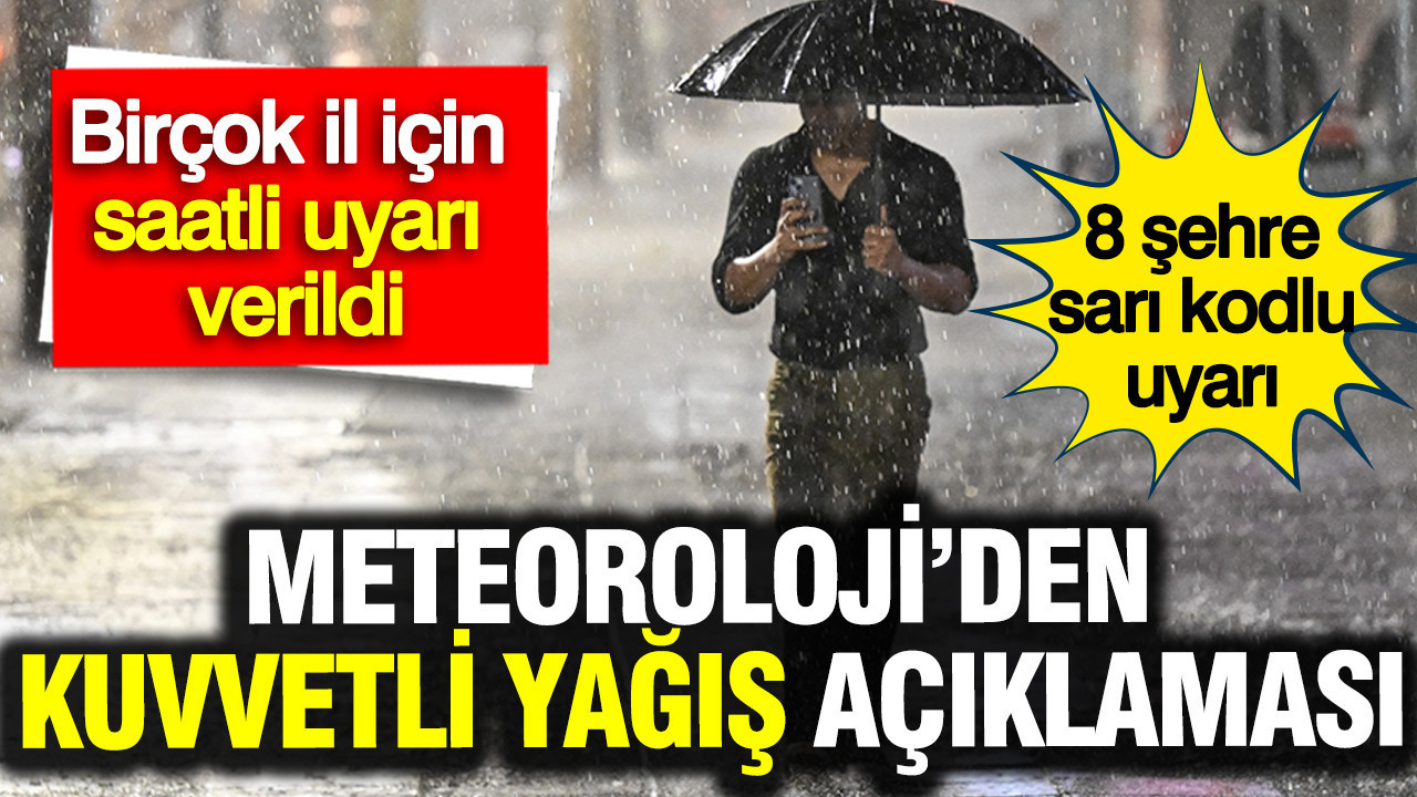 Meteoroloji’den kuvvetli yağış açıklaması: Birçok il için uyarı verildi... 8 şehre sarı kod alarmı