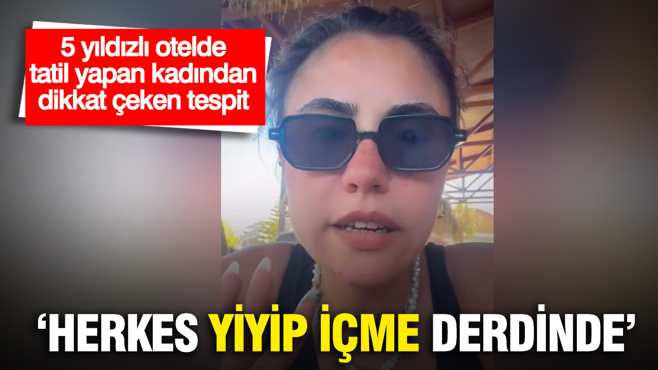 5 yıldızlı otelde tatil yapan kadından dikkat çeken tespit: “Herkes yiyip içme derdinde