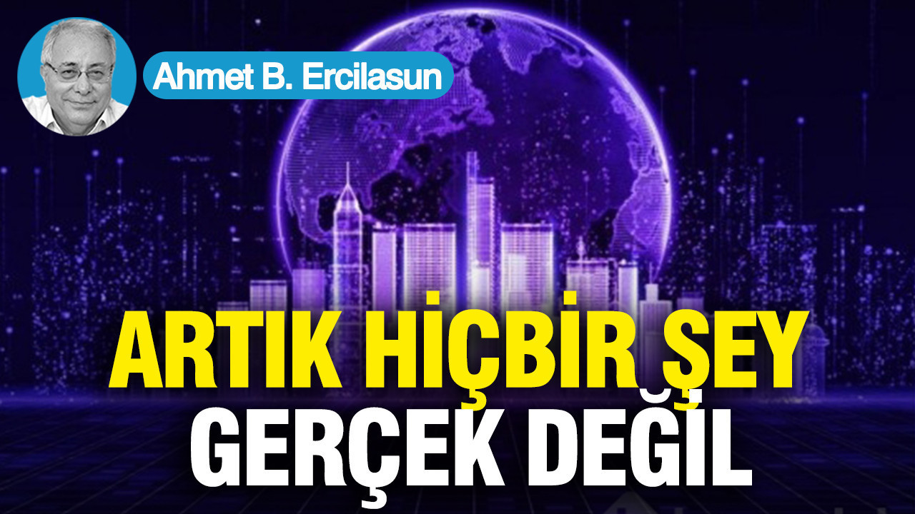 Artık hiçbir şey gerçek değil