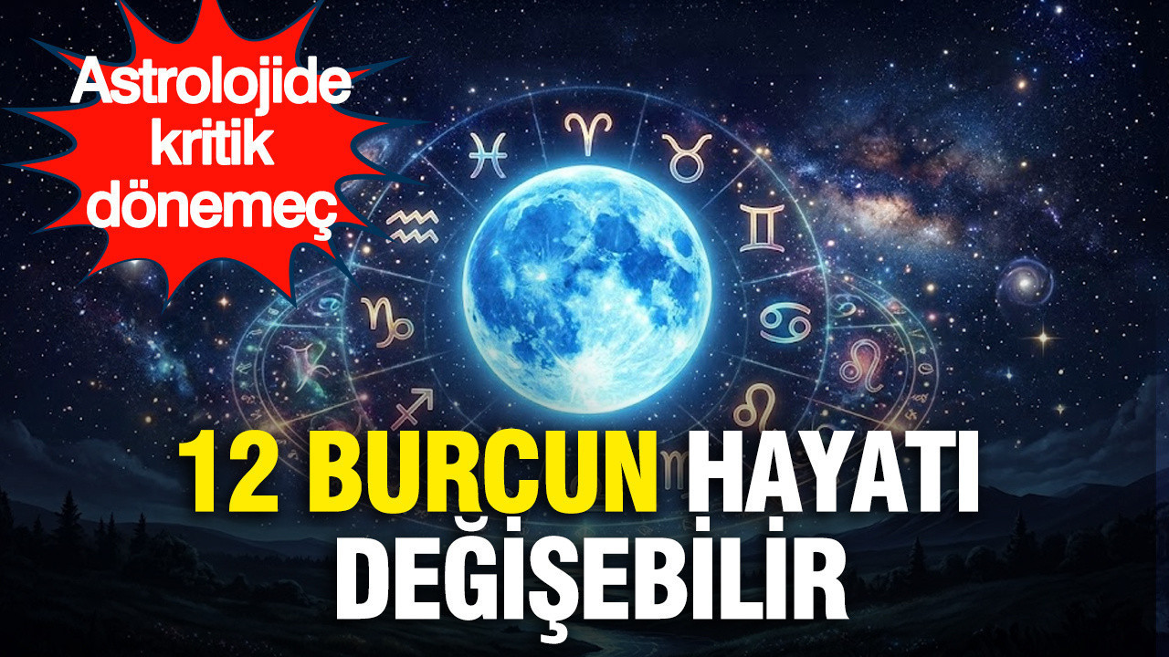Astrolojide kritik dönemeç: 12 burcun hayatı değişebilir