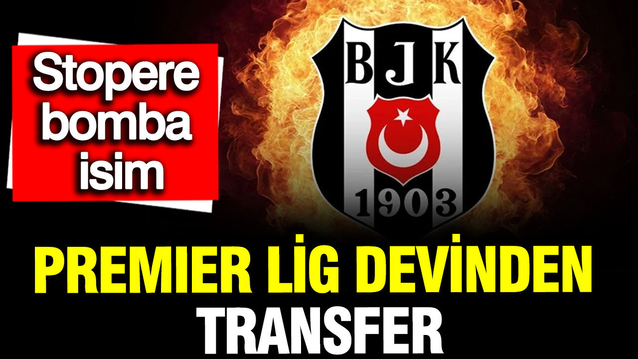 Beşiktaş'tan stopere bomba isim: Premier Lig devinden transfer, Önder Özen devrede