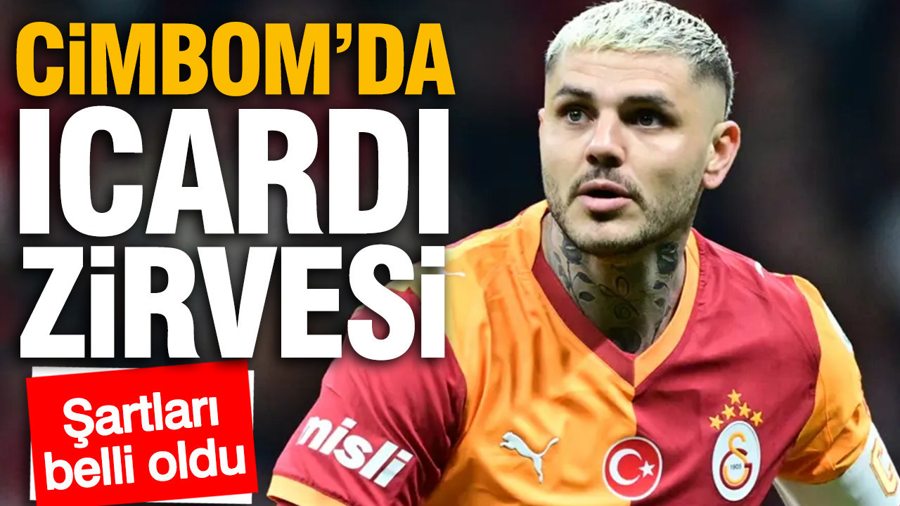 Galatasaray'da Icardi zirvesi: Arjantinli yıldızın şartları belli oldu