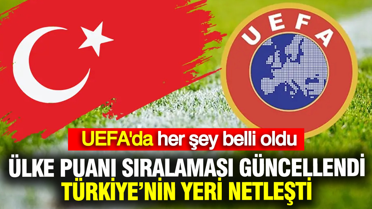 UEFA ülke puanı sıralaması güncellendi: Türkiye’nin yeri netleşti
