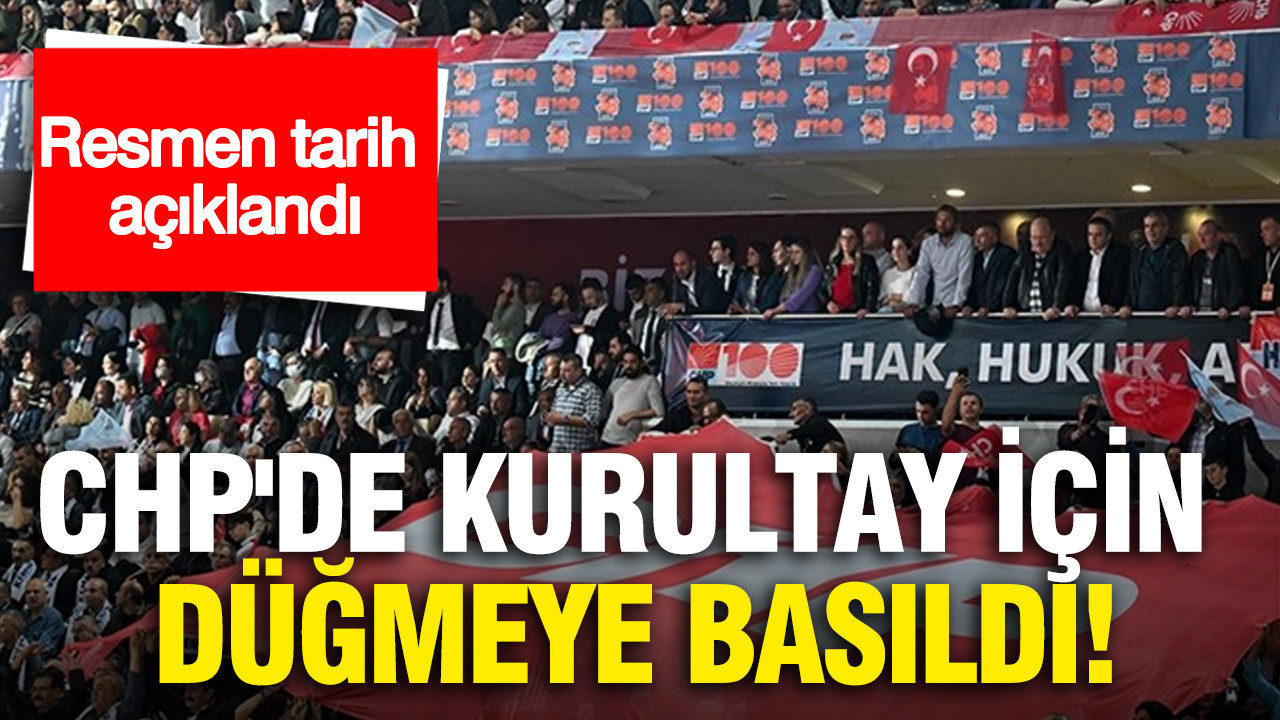CHP'de kurultay için düğmeye basıldı: Resmen tarih açıklandı