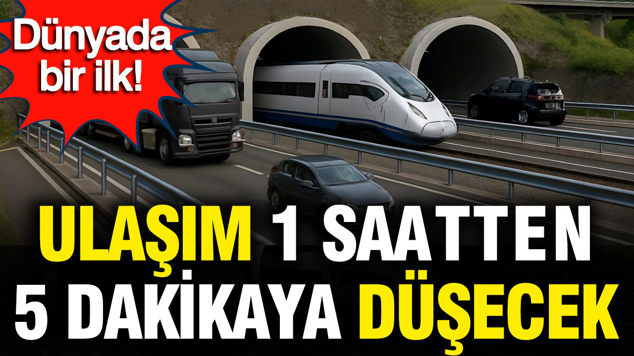 Dünyada bir ilk: Ulaşım 1 saatten 5 dakikaya düşecek