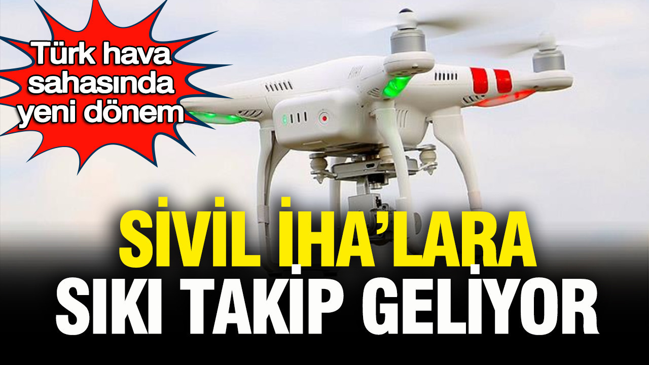 Gökyüzünde yeni dönem başlıyor: Türk hava sahasında sivil İHA’lara sıkı takip