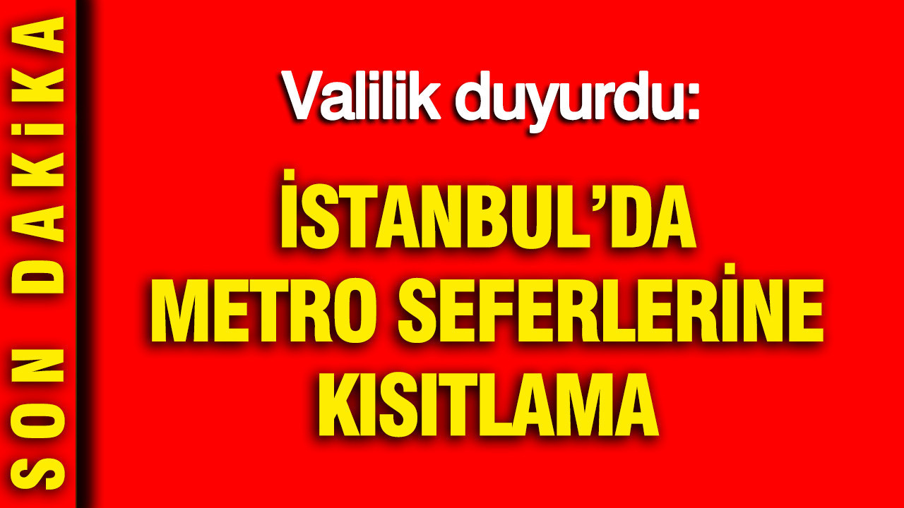İstanbul'da metro seferlerine kısıtlama