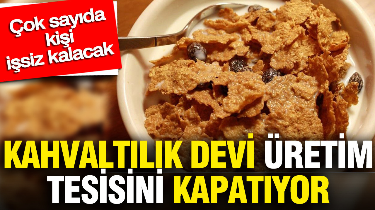 Kahvaltılık devi üretim tesisini kapatıyor: Çok sayıda kişi işsiz kalacak