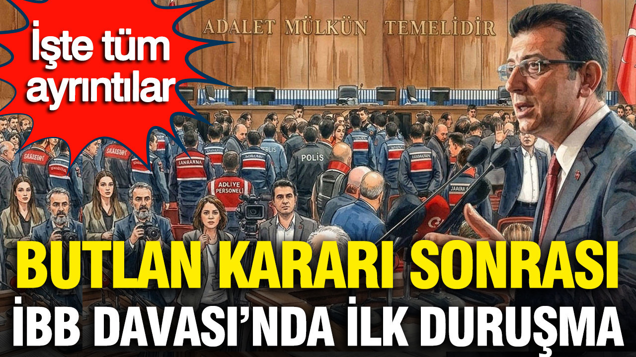 Butlan kararı sonrası İBB Davası’nda ilk duruşma: İşte tüm ayrıntılar