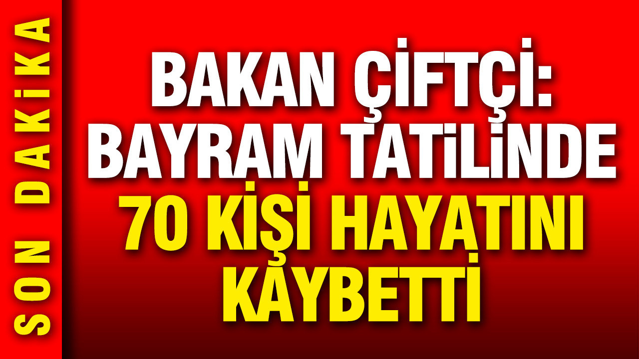İçleri Bakanı Mustafa Çiftçi: Bayram tatilinde 70 kişi trafik kazalarında hayatını kaybetti