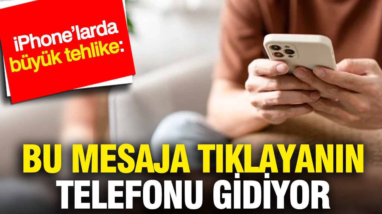 iPhone’larda büyük tehlike: Bu mesaja tıklayanın telefonu gidiyor