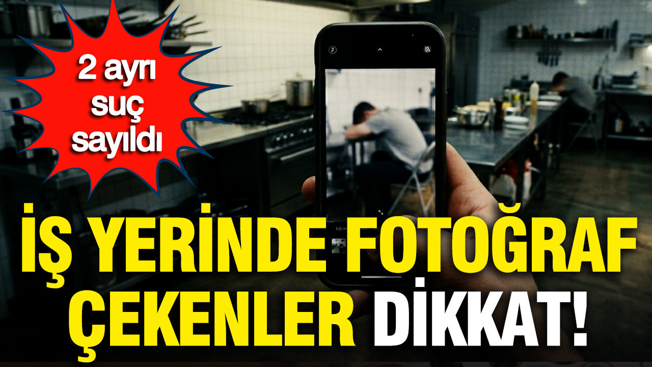 İş yerinde fotoğraf çekenler dikkat: Yargıtay’dan emsal karar, 2 ayrı suç sayıldı