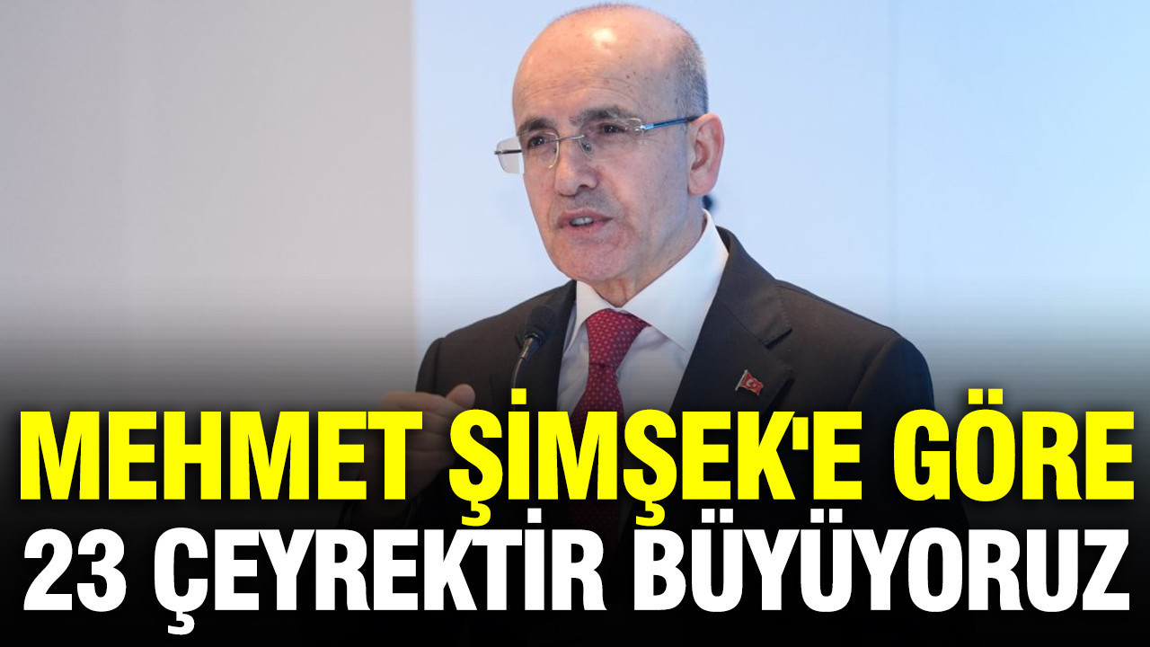 Mehmet Şimşek'e göre 23 çeyrektir büyüyoruz