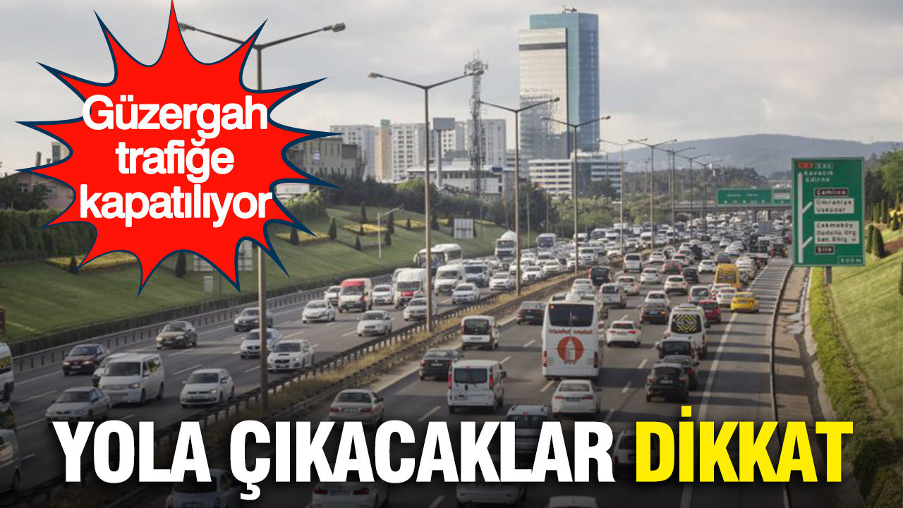 Yola çıkacaklar dikkat...Güzergah trafiğe kapatılıyor