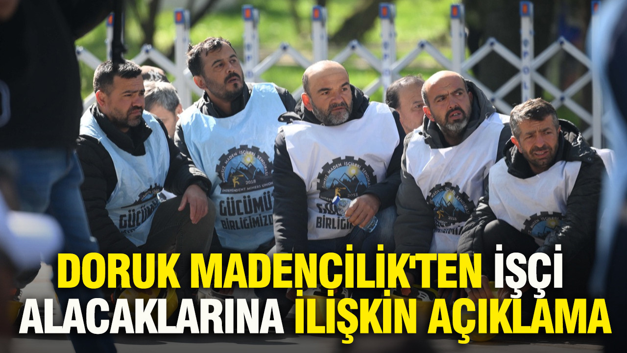 Doruk Madencilik'ten işçi alacaklarına ilişkin açıklama