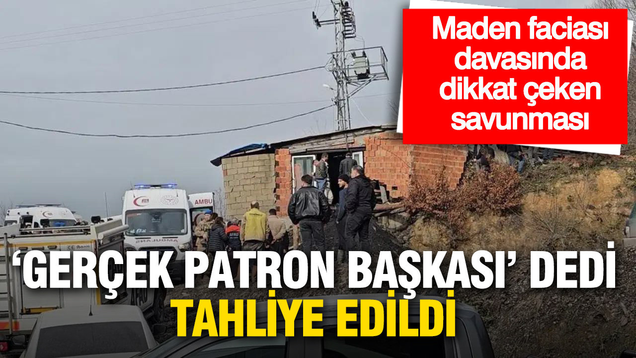 Maden faciası davasında dikkat çeken savunma: 'Gerçek patron başkası' dedi, tahliye edildi