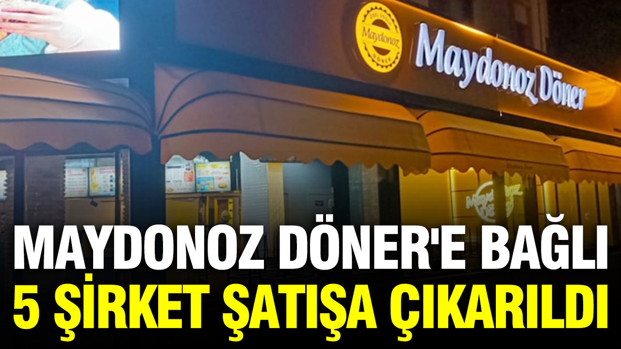 Maydonoz Döner'e bağlı 5 şirket şatışa çıkarıldı