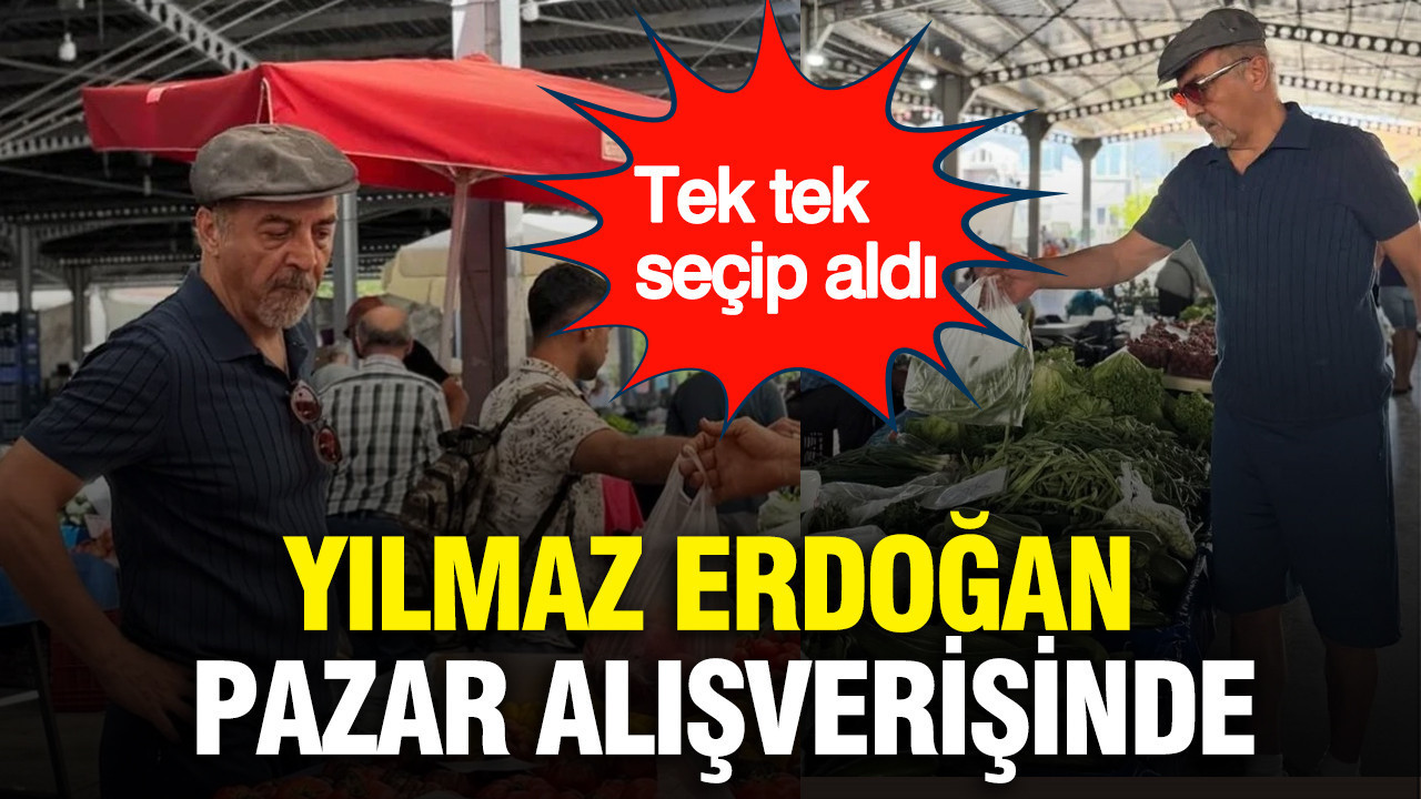 Yılmaz Erdoğan pazar alışverişinde: Tek tek seçip aldı