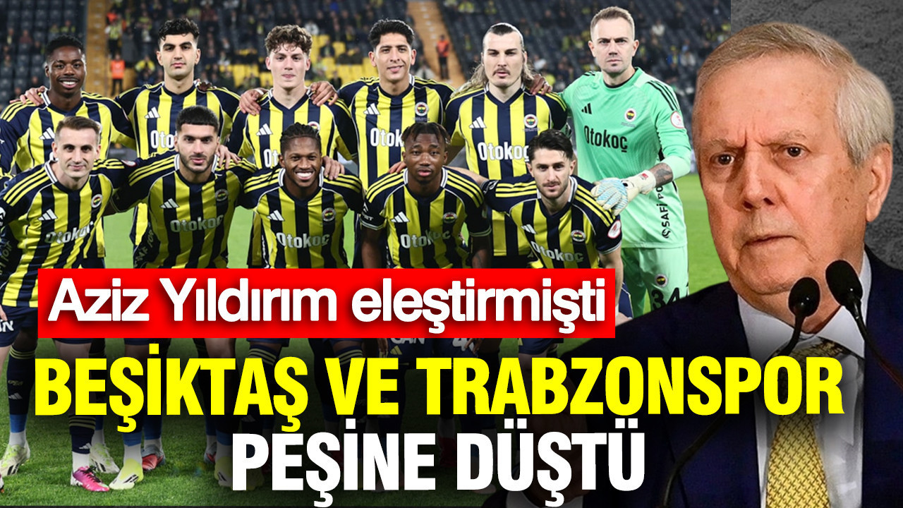 Aziz Yıldırım performansını eleştirmişti: Beşiktaş ve Trabzonspor peşine düştü