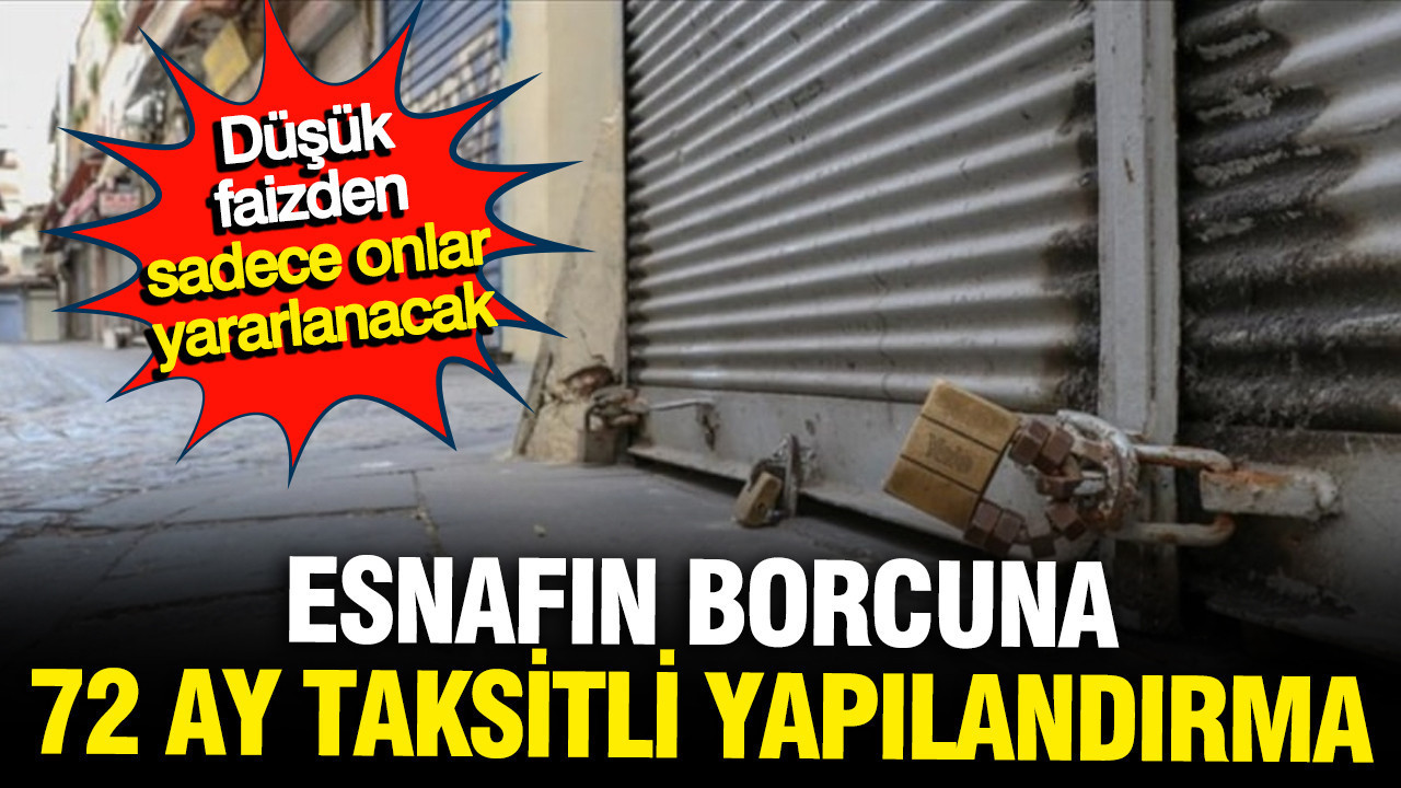 Esnafın borcuna 72 ay taksitli düşük faiz imkanı geliyor: AK Partili isim açıkladı