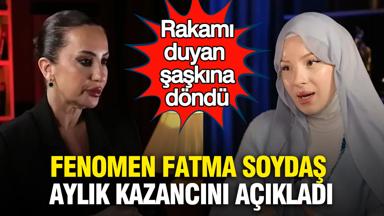 Fenomen Fatma Soydaş aylık kazancını açıkladı: Rakamı duyan şaşkına döndü