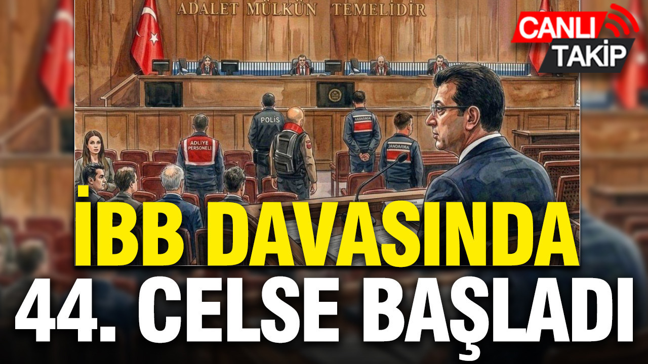 İBB davasında 44. celse başladı
