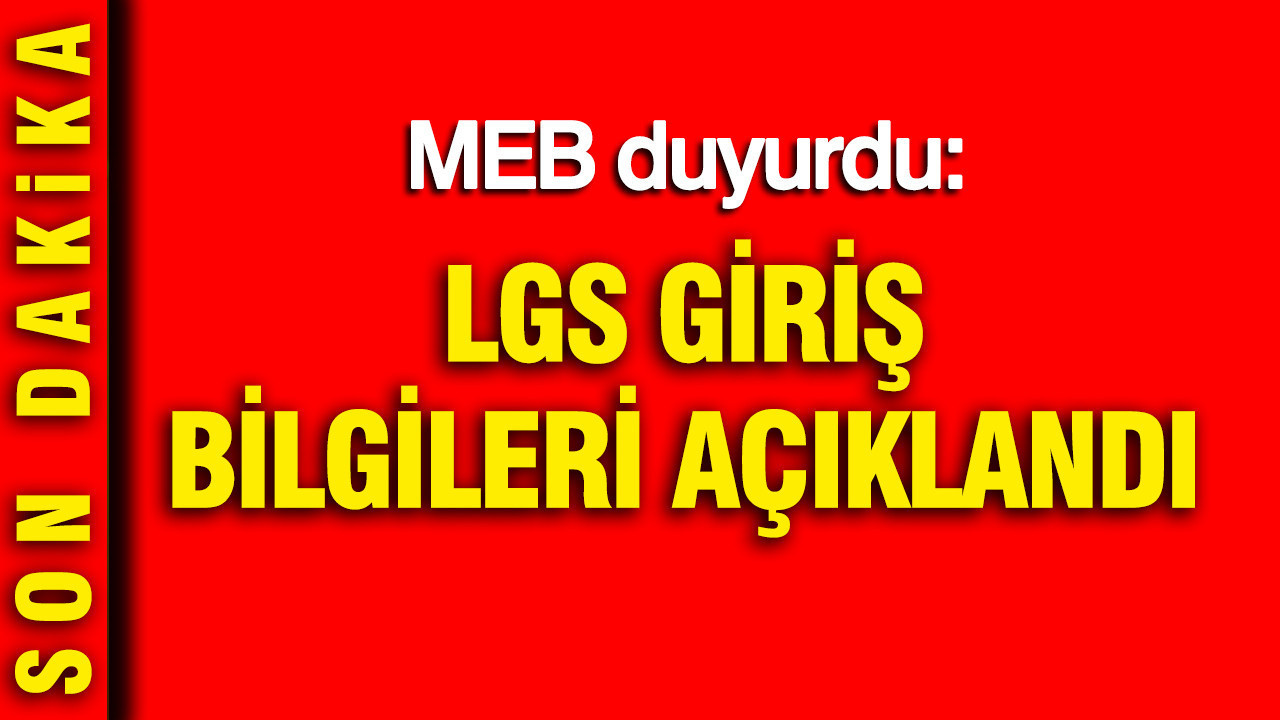 MEB duyurdu: LGS giriş bilgileri açıklandı