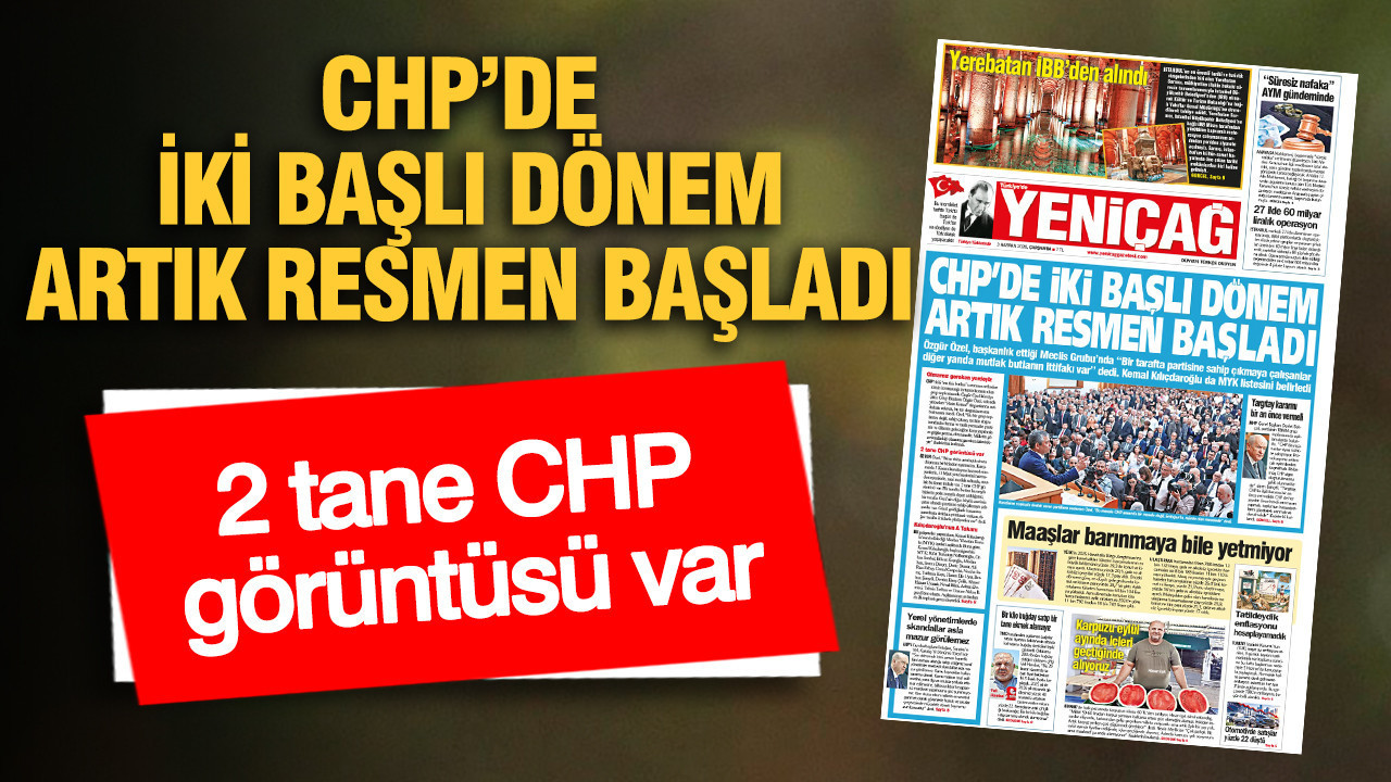 YENİÇAĞ Gazetesi: CHP’DE İKİ BAŞLI DÖNEM ARTIK RESMEN BAŞLADI