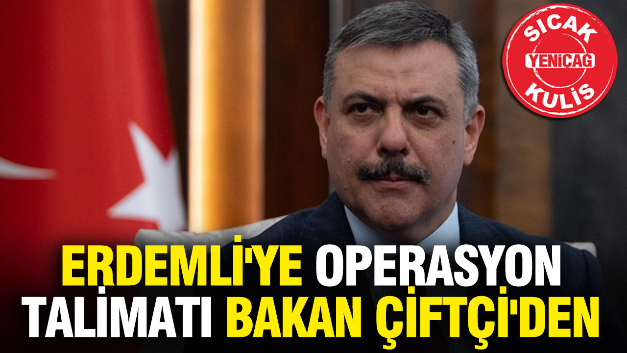Erdemli'ye operasyon talimatı Bakan Çiftçi'den
