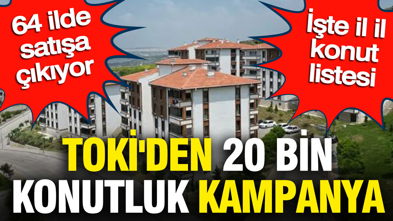 TOKİ'den 20 bin konutluk kampanya: 64 ilde satışa çıkıyor