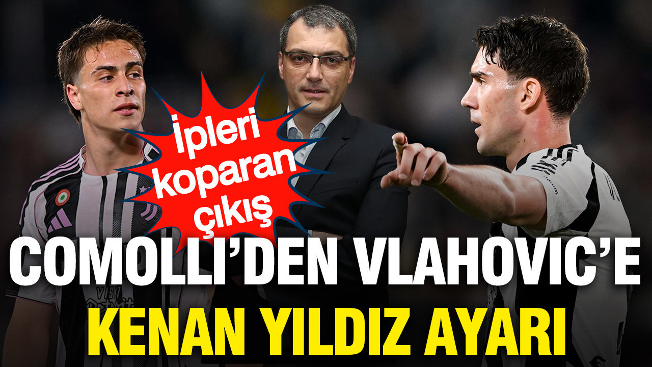 Comolli'den Vlahovic'e Kenan Yıldız ayarı: İpleri koparan çıkış