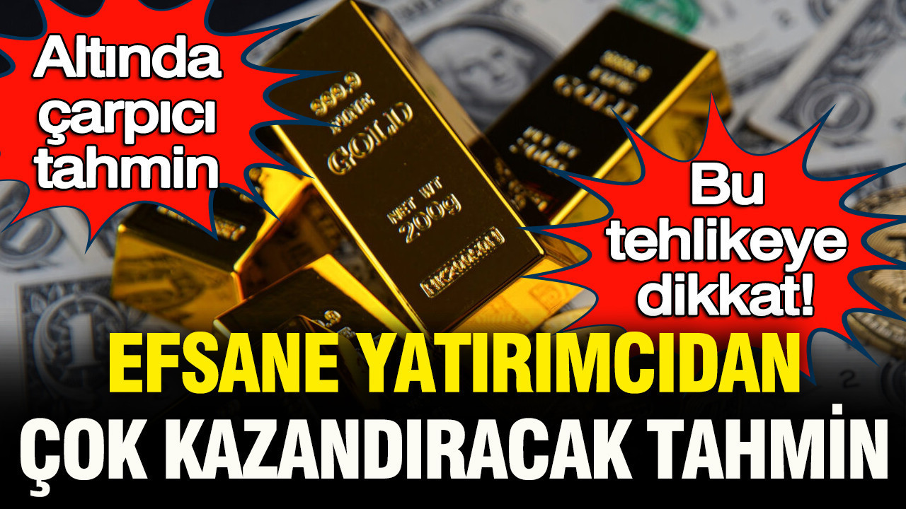 Efsane yatırımcıdan çok kazandıracak tavsiye ve çarpıcı altın tahmini… Bu tehlikeye dikkat