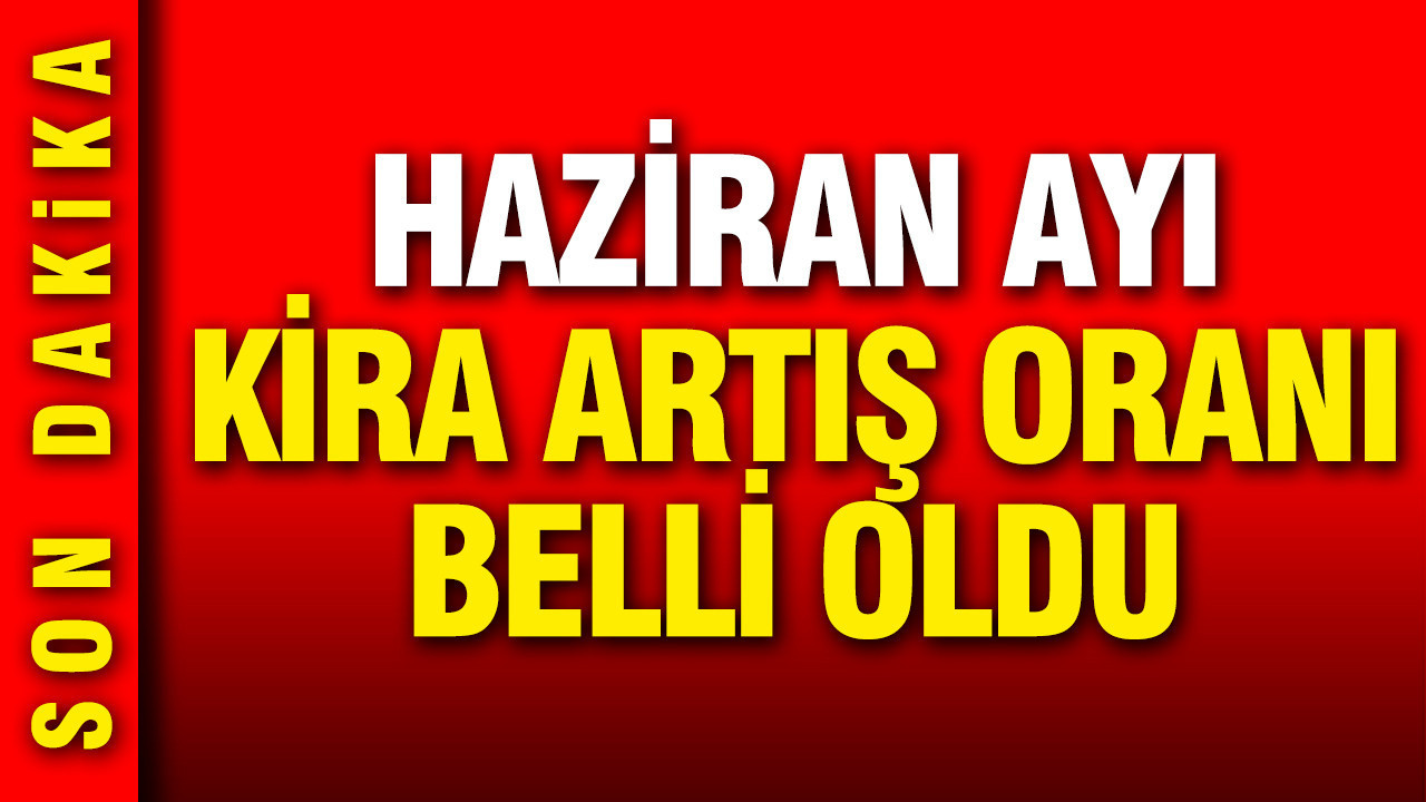 Haziran ayı kira artış oranı belli oldu