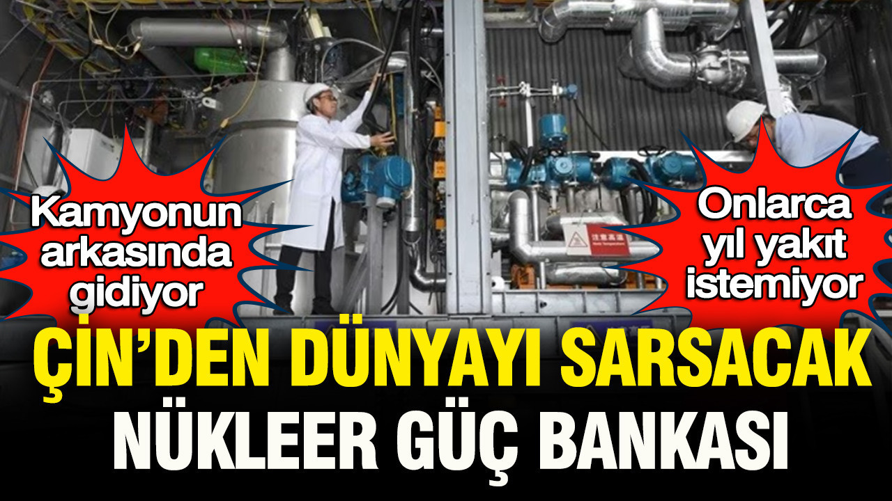 Kamyonun arkasında gidiyor onlarca yıl yakıt istemiyor: Çin'den dünyayı sarsacak nükleer güç bankası
